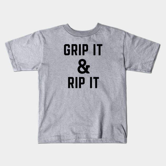 Grip it and rip it Kids T-Shirt by C-Dogg